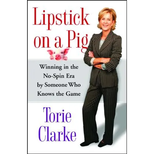 Lipstick on a Pig: Winning in the No-Spin Era by Someone Who Knows the Game - Paperback