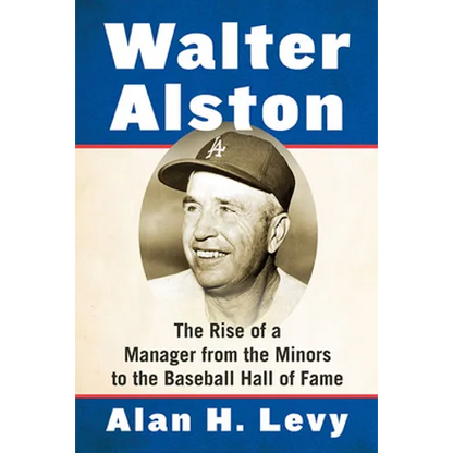 Walter Alston: The Rise of a Manager from the Minors to the Baseball Hall of Fame - Paperback