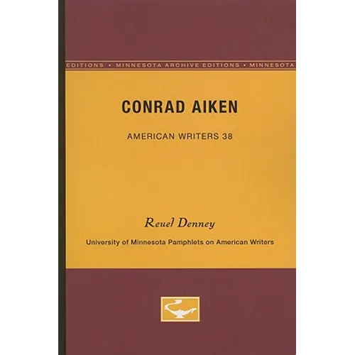 Conrad Aiken - American Writers 38: University of Minnesota Pamphlets on American Writers - Paperback