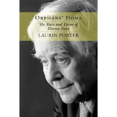 Orphans' Home: The Voice and Vision of Horton Foote - Paperback