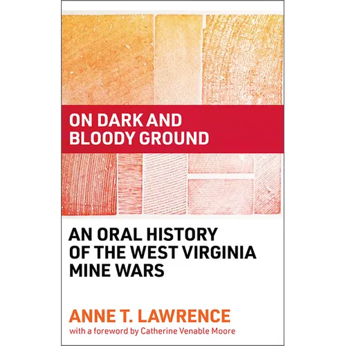On Dark and Bloody Ground: An Oral History of the West Virginia Mine Wars - Paperback