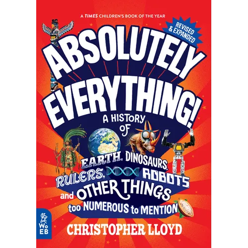 Absolutely Everything! Revised and Expanded: A History of Earth, Dinosaurs, Rulers, Robots, and Other Things Too Numerous to Mention - Hardcover