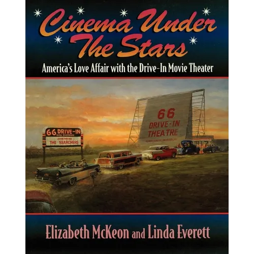 Cinema Under the Stars: America's Love Affair with Drive-In Movie Theaters - Hardcover