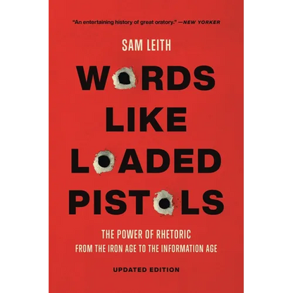 Words Like Loaded Pistols: The Power of Rhetoric from the Iron Age to the Information Age - Paperback