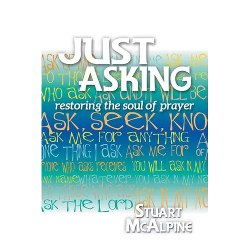 Just Asking: Restoring the Soul of Prayer - Paperback