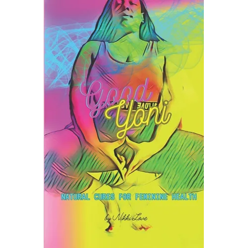 Good Yoni: Natural Cures for Feminine Health - Paperback