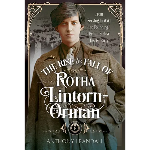 The Rise and Fall of Rotha Lintorn-Orman: From Serving in Wwi to Founding Britain's First Fascist Party - Hardcover
