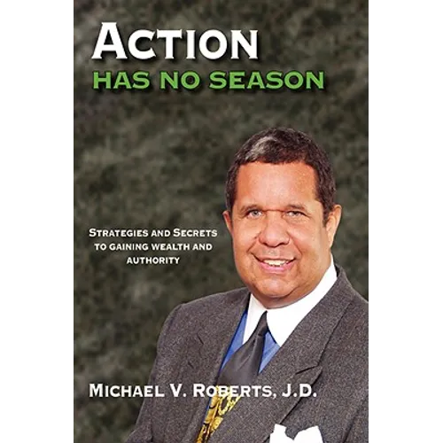 Action Has No Season: Strategies and Secrets to Gaining Wealth and Authority - Hardcover