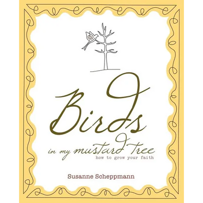 Birds in My Mustard Tree: How to Grow Your Faith - Paperback
