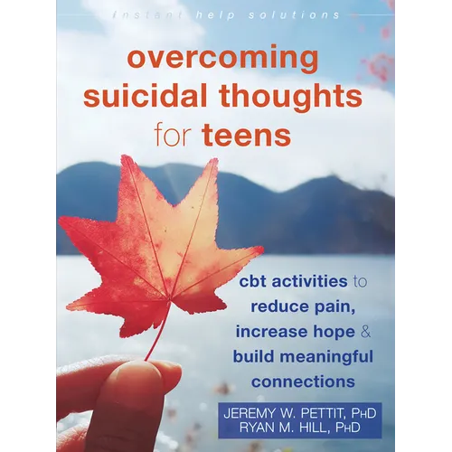 Overcoming Suicidal Thoughts for Teens: CBT Activities to Reduce Pain, Increase Hope, and Build Meaningful Connections - Paperback
