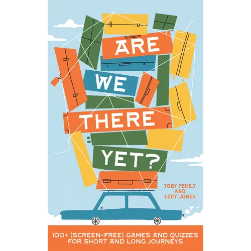 Are We There Yet?: 130+ (Screen-Free) Games and Quizzes for Short and Long Journeys - Hardcover