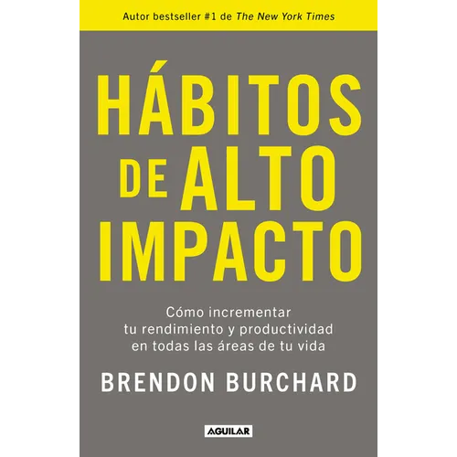 Hábitos de Alto Impacto: Cómo Incrementar Tu Rendimiento Y Productividad En Todas Las Áreas de Tu Vida / High Performance Habits: How Extraordinary Pe - Paperback