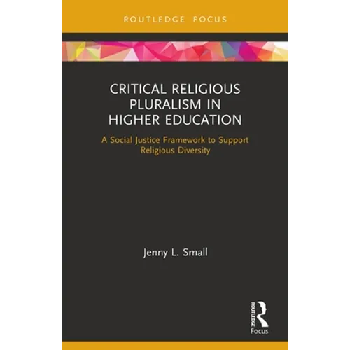 Critical Religious Pluralism in Higher Education: A Social Justice Framework to Support Religious Diversity - Paperback