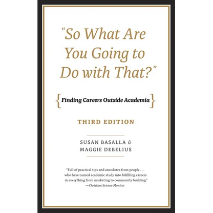 "So What Are You Going to Do with That?": Finding Careers Outside Academia, Third Edition - Paperback