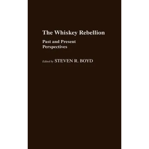 The Whiskey Rebellion: Past and Present Perspectives - Hardcover