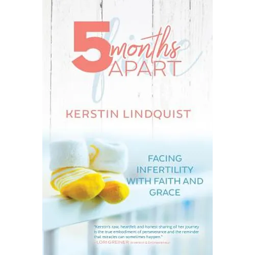5 Months Apart: Facing Infertility with Faith and Grace - Paperback