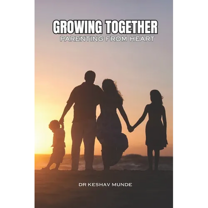 Growing Together: Parenting with Heart: Successful Parenting: Proud Upbringing - Paperback