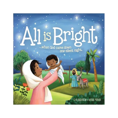 All Is Bright: When God Came Down One Silent Night (a Christmas Story of Jesus' Birth) - Hardcover