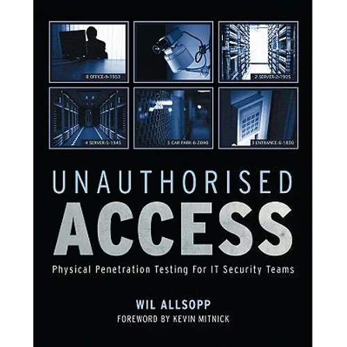 Unauthorised Access: Physical Penetration Testing for It Security Teams - Paperback