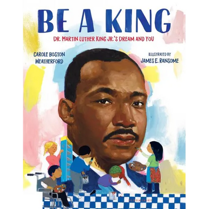 Be a King: Dr. Martin Luther King Jr.'s Dream and You - Hardcover