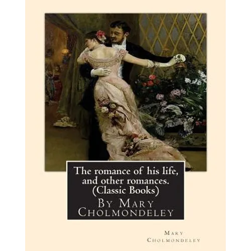 The romance of his life, and other romances.By Mary Cholmondeley (Classic Books) - Paperback
