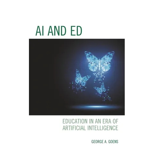 AI and Ed: Education in an Era of Artificial Intelligence - Hardcover