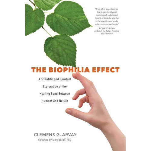 The Biophilia Effect: A Scientific and Spiritual Exploration of the Healing Bond Between Humans and Nature - Paperback