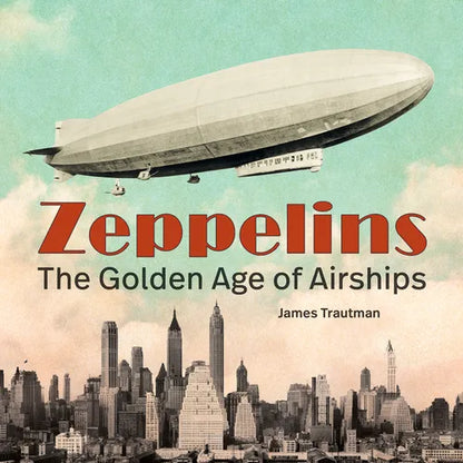 Zeppelins: The Golden Age of Airships - Hardcover