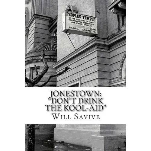 Jonestown: "Don't Drink the Kool-Aid" (The complete story behind the mysterious Jim Jones & his exodus to Guyana) - Paperback