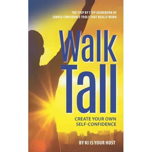 Walk Tall: Create Your Own Self-Confidence - Paperback