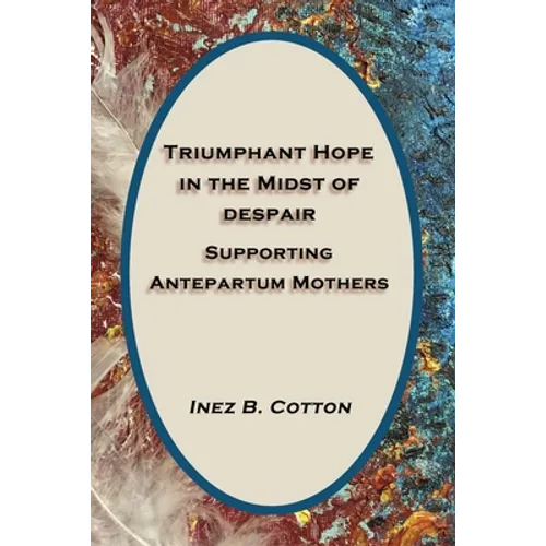 Triumphant Hope in the Midst of Despair: Supporting Antepartum Mothers - Paperback