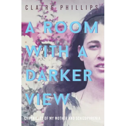 A Room with a Darker View: Chronicles of My Mother and Schizophrenia - Paperback