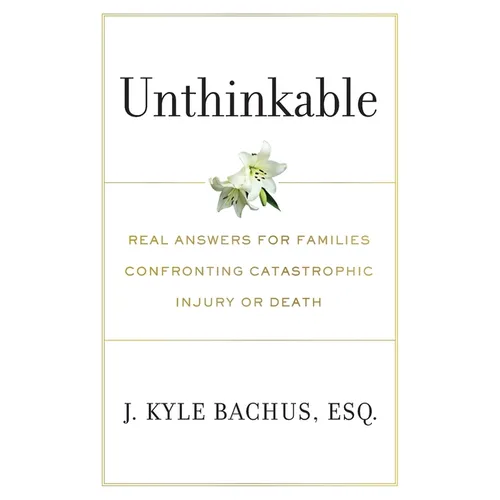 Unthinkable: Real Answers For Families Confronting Catastrophic Injury or Death - Paperback