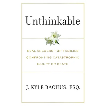 Unthinkable: Real Answers For Families Confronting Catastrophic Injury or Death - Paperback