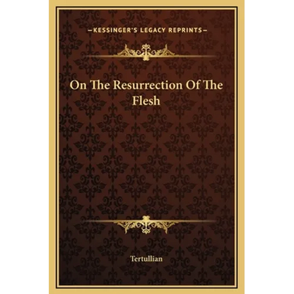 On The Resurrection Of The Flesh - Hardcover