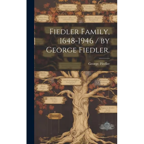 Fiedler Family, 1648-1946 / by George Fiedler. - Hardcover