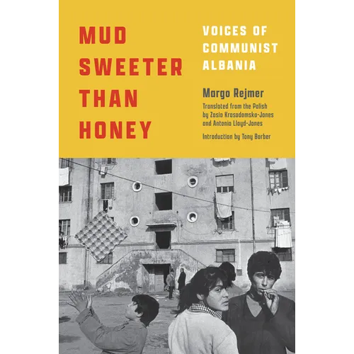 Mud Sweeter Than Honey: Voices of Communist Albania - Hardcover