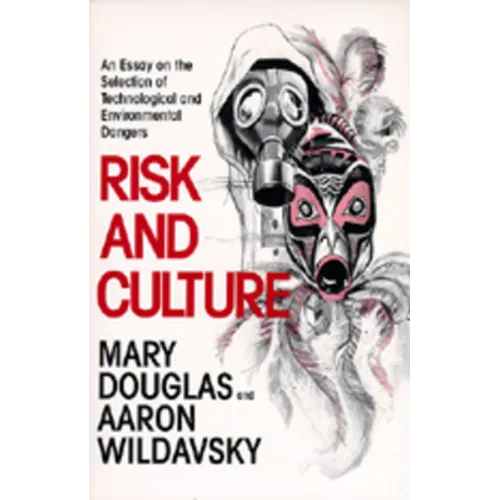 Risk and Culture: An Essay on the Selection of Technological and Environmental Dangers - Paperback