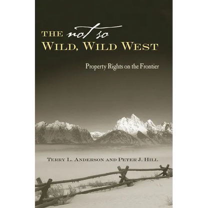 The Not So Wild, Wild West: Property Rights on the Frontier - Hardcover