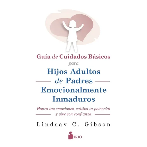 Guia de Cuidados Basicos Para Hijos Adultos de Padres Emocionalmente Inmaduros - Paperback