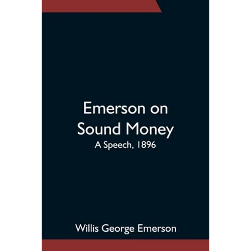Emerson On Sound Money; A Speech, 1896 - Paperback