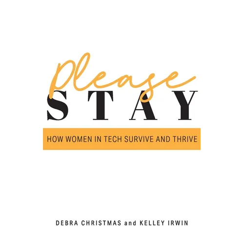 Please Stay: How Women in Tech Survive and Thrive - Paperback