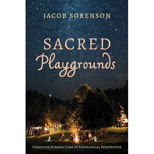 Sacred Playgrounds: Christian Summer Camp in Theological Perspective - Hardcover