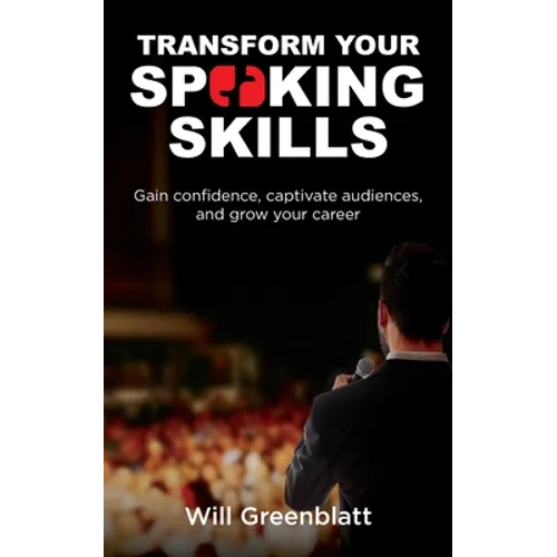 Transform Your Speaking Skills: Gain Confidence, Captivate Audiences and Grow Your Career - Paperback