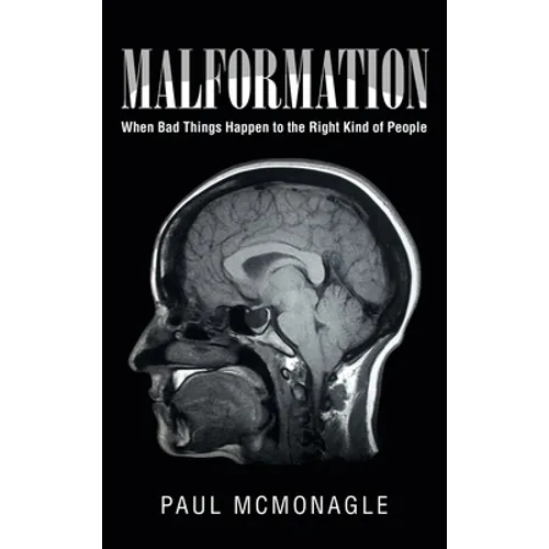 Malformation: When Bad Things Happen to the Right Kind of People - Hardcover