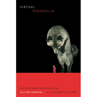 Virtual Pedophilia: Sex Offender Profiling and U.S. Security Culture - Paperback