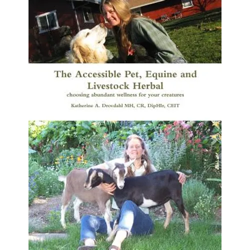 The Accessible Pet, Equine and Livestock Herbal: Choosing Abundant Wellness for Your Creatures - Paperback