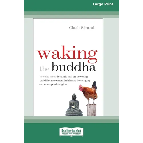 Waking the Buddha: How the Most Dynamic and Empowering Buddhist Movement in History Is Changing Our Concept of Religion [Large Print 16 Pt Edition] - Paperback