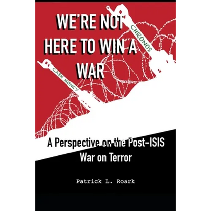 We're Not Here to Win a War: A Perspective on the Post-ISIS War on Terror - Paperback