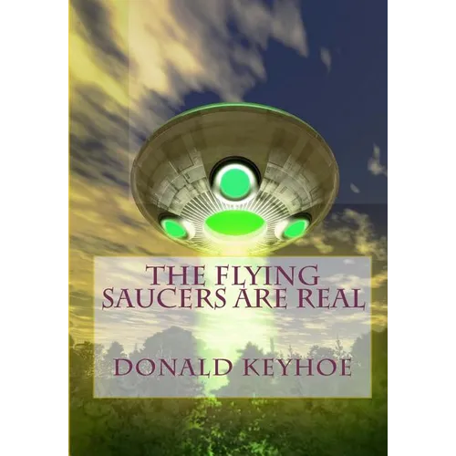 The Flying Saucers Are Real - Paperback